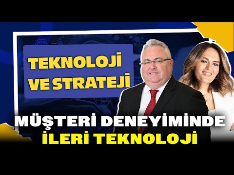 MÜŞTERİ DENEYİMİNDE İLERİ TEKNOLOJİ | Teknoloji ve Strateji | Banu Hızlı