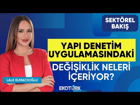 Yapı denetim uygulamasındaki değişiklik neleri içeriyor? | Sektörel Bakış Ahmet Erkurtoğlu