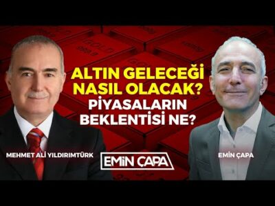 Altın Geleceği Nasıl Olacak? Piyasaların Beklentisi Ne? | Mehmet Ali Yıldırımtürk | Emin Çapa