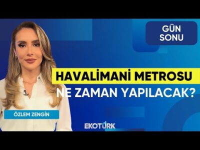 Havalimanı Metrosu Ne Zaman Yapılacak? | Özlem Zengin | Gün Sonu