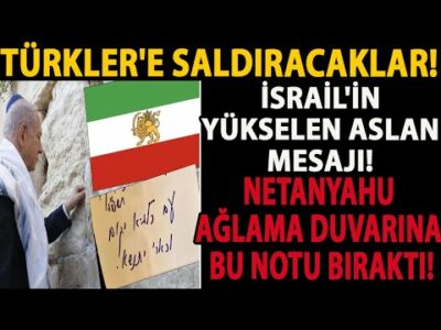 TÜRKLER'E SALDIRACAKLAR! İSRAİL'İN YÜKSELEN ASLAN MESAJI! NETANYAHU AĞLAMA DUVARINA BU NOTU BIRAKTI!
