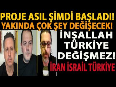 PROJE ASIL ŞİMDİ BAŞLADI! YAKINDA ÇOK ŞEY DEĞİŞECEK! İNŞALLAH TÜRKİYE DEĞİŞMEZ! İRAN İSRAİL TÜRKİYE
