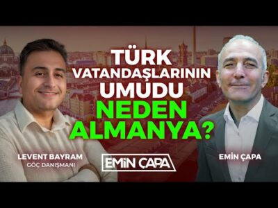 Türk Vatandaşlarının Umudu Neden Almanya? | Levent Bayram | Emin Çapa