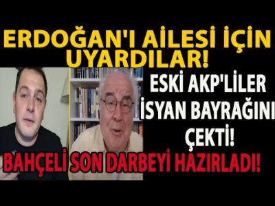 ERDOĞAN'I AİLESİ İÇİN UYARDILAR! ESKİ AKP'LİLER İSYAN BAYRAĞINI ÇEKTİ! BAHÇELİ SON DARBEYİ HAZIRLADI
