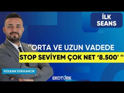 Volkan Dükkancık: Orta ve uzun vadede stop seviyem çok net "8.500" | Perihan Tantuğ | İlk Seans