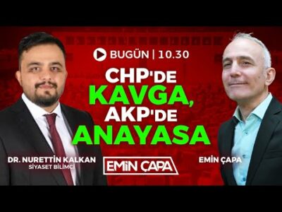 CHP'de kavga, AKP'de Anayasa | Konuk: Nurettin Kalkan | Emin Çapa