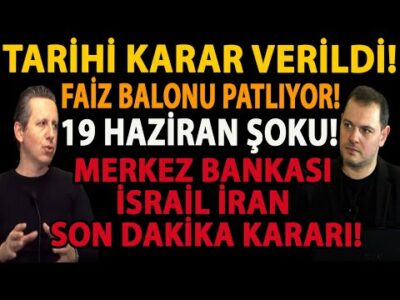 TARİHİ KARAR VERİLDİ! FAİZ BALONU PATLIYOR! 19 HAZİRAN ŞOKU! MERKEZ BANKASI İSRAİL İRAN SON DAKİKA!