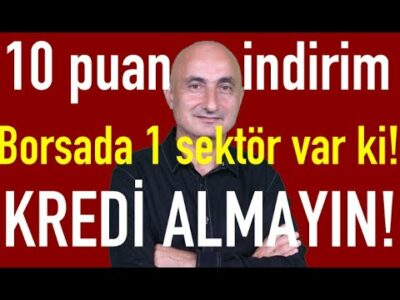 Kredi almayın! | Emlakta ceza yağmuru | 10 puan faiz indirimi | Borsada 1 sektör var ki!