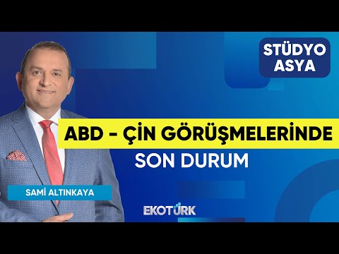 ABD - Çin Görüşmelerinde Son Durum | Stüdyo Asya | Dr. Hasan Aydın | Sami Altınkaya