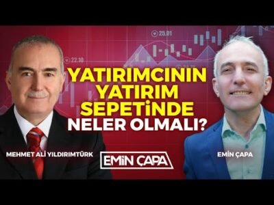 Yatırımcının Yatırım Sepetinde Neler Olmalı? | Mehmet Ali Yıldırımtürk | Emin Çapa