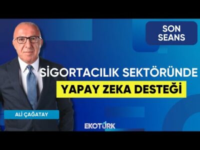 Sigortacılık Sektöründe Yapay Zeka Desteği | Son Seans | Elif Elkin | Dr. Bilgehan Güntekin