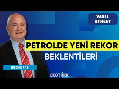Petrolde Yeni Rekor Beklentileri | Wall Street | Kudret Ayyıldır | Serdar Pazı