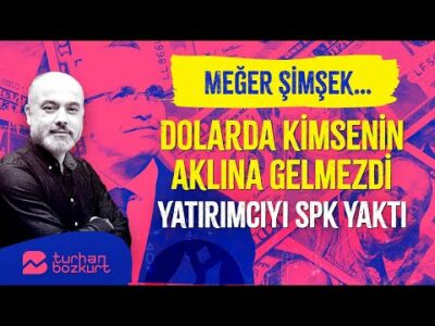 Meğer Şimşek... Dolarda böylesi kimsenin aklına gelmezdi! Yatırımcıyı SPK yaktı! | Turhan Bozkurt