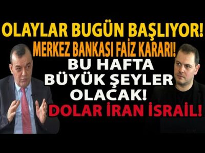 OLAYLAR BUGÜN BAŞLIYOR! MERKEZ BANKASI FAİZ KARARI! BU HAFTA BÜYÜK ŞEYLER OLACAK! DOLAR İRAN İSRAİL!