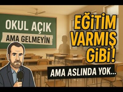 Eğitim Var(mış) Gibi! Gerçekleri Konuşuyoruz: Okullar Açık Ama Eğitim Yok