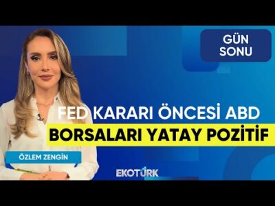 Fed Kararı Öncesi ABD Borsaları Yatay Pozitif | Özlem Zengin | Gün Sonu