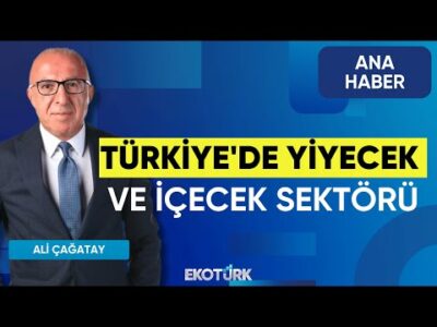 Türkiye'de Yiyecek ve İçecek Sektörü | Ana Haber | Ali Çağatay