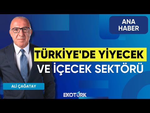 Türkiye'de Yiyecek ve İçecek Sektörü | Ana Haber | Ali Çağatay