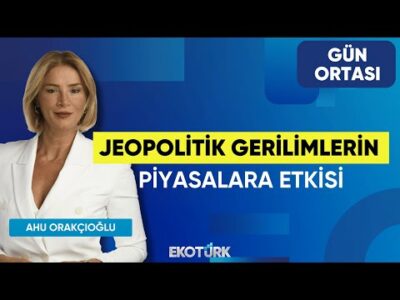 Jeopolitik Gerilimlerin Piyasalara Etkisi | Gün Ortası | Arda Coşar | Ahu Orakçıoğlu