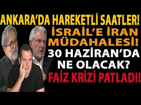 ANKARA’DA HAREKETLİ SAATLER! İSRAİL’E İRAN MÜDAHALESİ! 30 HAZİRAN’DA NE OLACAK? FAİZ KRİZİ PATLADI!