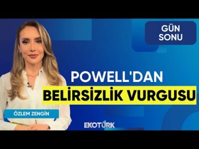 Powell'dan Belirsizlik Vurgusu | Doç. Dr. Filiz Eryılmaz | Hikmet Baydar | Özlem Zengin | Gün Sonu