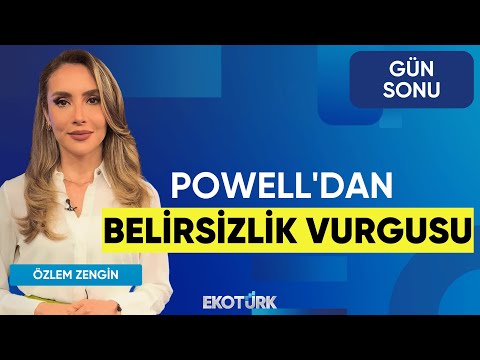 Powell'dan Belirsizlik Vurgusu | Doç. Dr. Filiz Eryılmaz | Hikmet Baydar | Özlem Zengin | Gün Sonu