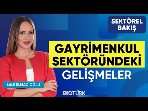 Gayrimenkul Sektöründe Son Durum | Sektörel Bakış | Nilüfer Kas | Lale Elmacıoğlu