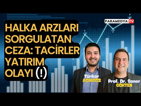 Halka Arzları Sorgulatan Ceza: Tacirler Yatırım Olayı! | SONER GÖKTEN-TÜRKER AÇIKGÖZ