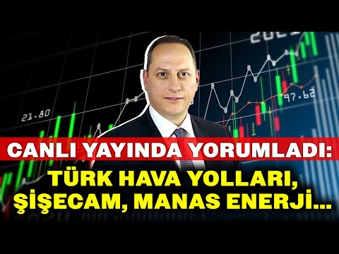 Borsa Uzmanı Canlı Yayında Hisse Yorumluyor: Türk Hava Yolları, Şişecam, Manas Enerji...