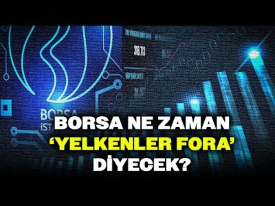 Herkes Bunu Merak Ediyor: Borsa Ne Zaman 'Yelkenler Fora' Diyecek?