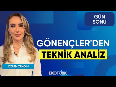 Gönençler'den Teknik Analiz | Selçuk Gönençler | Üzeyir Doğan | Özlem Zengin | Gün Sonu