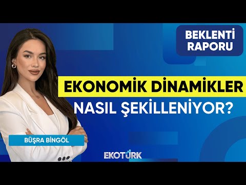 Ekonomik Dinamikler Nasıl Şekilleniyor? | Murat Özsoy | Büşra Bingöl | Beklenti Raporu