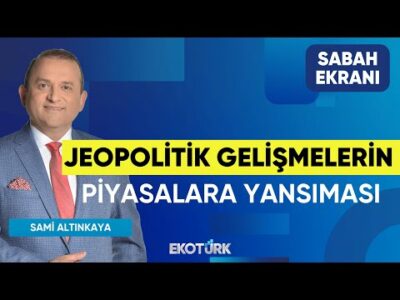 Jeopolitik Gelişmelerin Piyasalara Yansıması | Sami Altınkaya | Sabah Ekranı
