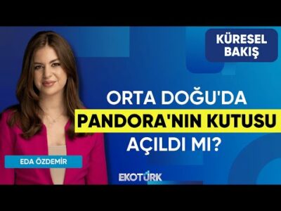 Orta Doğu'da Pandora'nın Kutusu Açıldı mı? | Sibel Karabel | Eda Özdemir | Küresel Bakış