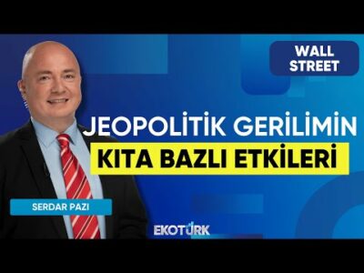 Jeopolitik Gerilimin Kıta Bazlı Etkileri | Wall Street | Yusuf Doğan | Bora Balar