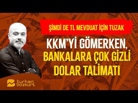 KKM'yi gömerken, bankalara çok gizli dolar talimatı… TL mevduat için tuzak!| Turhan Bozkurt