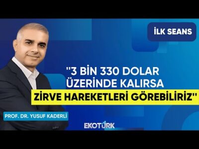 Kaderli: 3 bin 330 dolar üzerinde kalırsa zirve hareketleri görebiliriz | Perihan Tantuğ | İlk Seans