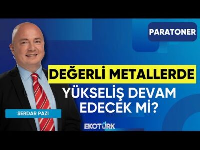 Değerli Metallerde Yükseliş Devam Edecek mi? | Candaş Atalay | Harun Erözbağ | Serdar Pazı|Paratoner