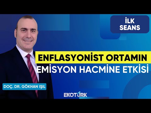 Enflasyonist Ortamın Emisyon Hacmine Etkisi | Doç. Dr. Gökhan Işıl | Perihan Tantuğ | İlk Seans