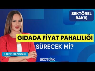 Gıdada Fiyat Pahalılığı Sürecek mi? | Sektörel Bakış | Alaadin Orhan | Lale Elmacıoğlu
