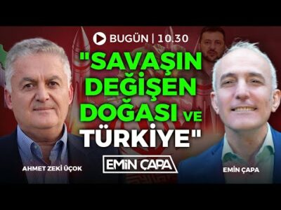 "Ukrayna ve İran Savaşından Çıkarılan Dersler" | Konuk: Ahmet Zeki Üçok | Emin Çapa