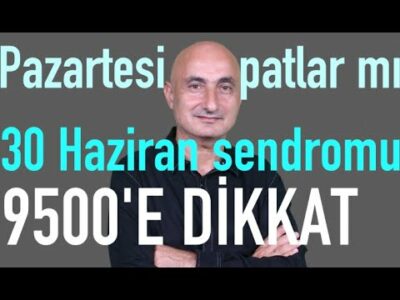 30 Haziran sendromu | Euro 3 yılın zirvesinde | Borsada 9.500'e dikkat