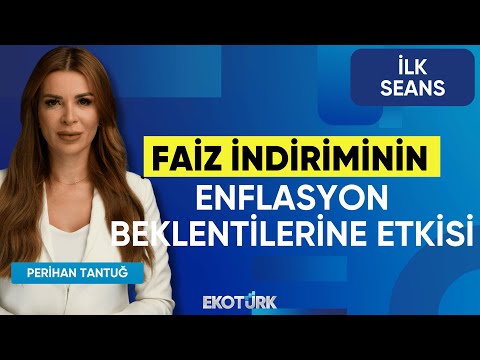 Faiz İndiriminin Enflasyon Beklentilerine Etkisi | Perihan Tantuğ|İlk Seans