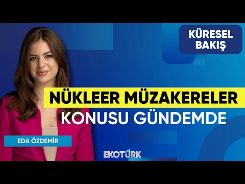 Nükleer Müzakereler Konusu Gündemde | Dr. Hurşit Dingil | Eda Özdemir | Küresel Bakış