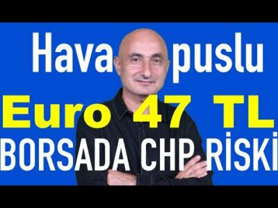 Hava puslu | Euro 47 TL'ye geldi | Altın fonları | Borsada CHP riski