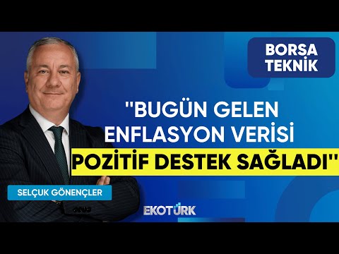 Selçuk Gönençler: Bugün gelen enflasyon verisi pozitif destek sağladı | Perihan Tantuğ |Borsa Teknik