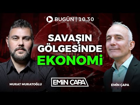Savaşın Gölgesinde Ekonomi Konuk: Murat Muratoğlu | Emin Çapa