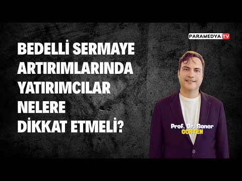 Bedelli Sermaye Artırımlarında Yatırımcılar Nelere Dikkat Etmeli ? | SONER GÖKTEN