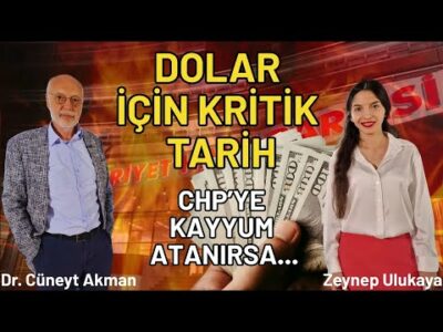 Dolar İçin Kritik Tarih | CHP'ye Kayyum ve Piyasalara Etkisi - Dr. Cüneyt Akman & Zeynep Ulukaya