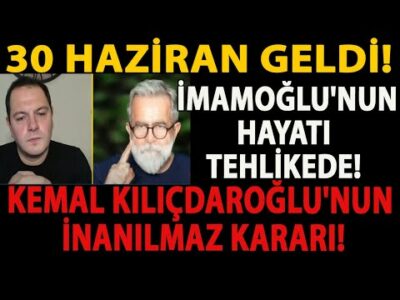 30 HAZİRAN GELDİ! İMAMOĞLU'NUN HAYATI TEHLİKEDE! KEMAL KILIÇDAROĞLU'NUN İNANILMAZ KARARI! SON DAKİKA
